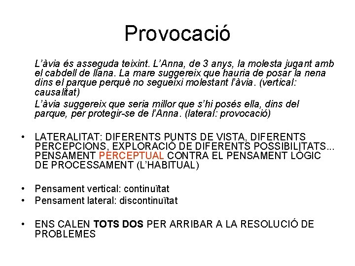 Provocació L’àvia és asseguda teixint. L’Anna, de 3 anys, la molesta jugant amb el