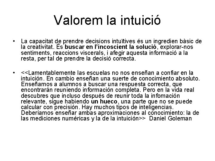 Valorem la intuició • La capacitat de prendre decisions intuïtives és un ingredien bàsic