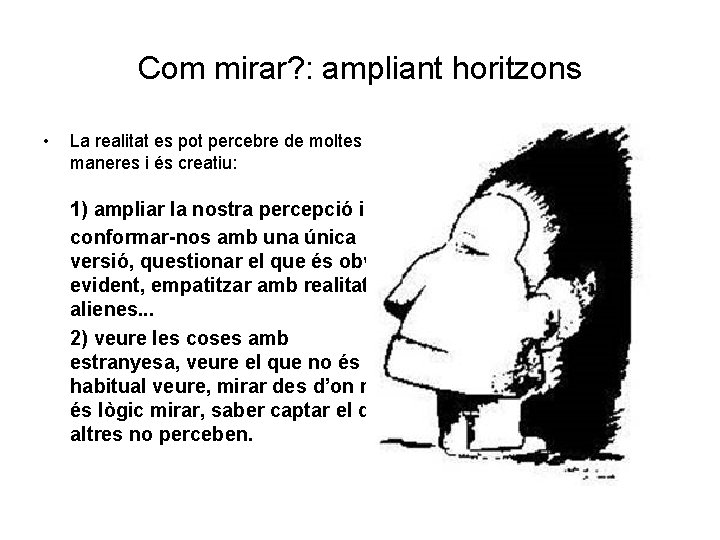 Com mirar? : ampliant horitzons • La realitat es pot percebre de moltes maneres Com mirar? : ampliant horitzons • La realitat es pot percebre de moltes maneres
