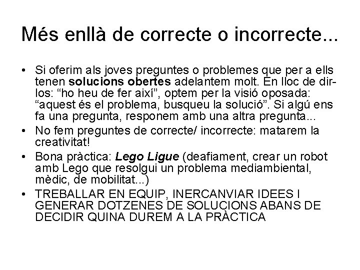 Més enllà de correcte o incorrecte. . . • Si oferim als joves preguntes