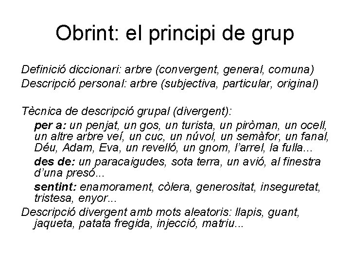 Obrint: el principi de grup Definició diccionari: arbre (convergent, general, comuna) Descripció personal: arbre