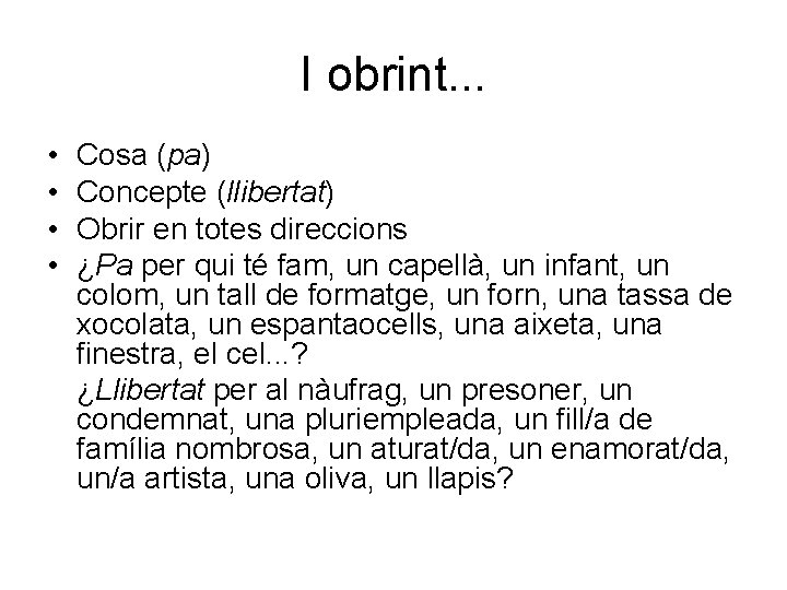 I obrint. . . • • Cosa (pa) Concepte (llibertat) Obrir en totes direccions