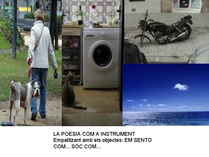 LA POESIA COM A INSTRUMENT Empatitzant amb els objectes: EM SENTO COM. . .