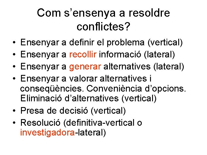 Com s’ensenya a resoldre conflictes? • • Ensenyar a definir el problema (vertical) Ensenyar Com s’ensenya a resoldre conflictes? • • Ensenyar a definir el problema (vertical) Ensenyar