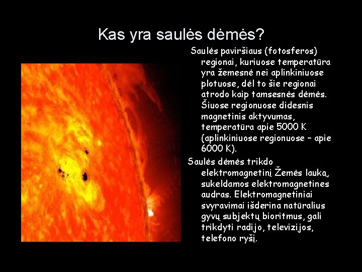Kas yra saulės dėmės? Saulės paviršiaus (fotosferos) regionai, kuriuose temperatūra yra žemesnė nei aplinkiniuose
