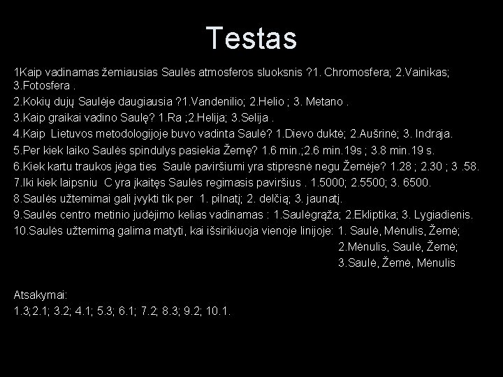 Testas 1 Kaip vadinamas žemiausias Saulės atmosferos sluoksnis ? 1. Chromosfera; 2. Vainikas; 3.