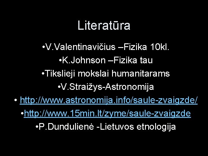 Literatūra • V. Valentinavičius –Fizika 10 kl. • K. Johnson –Fizika tau • Tikslieji