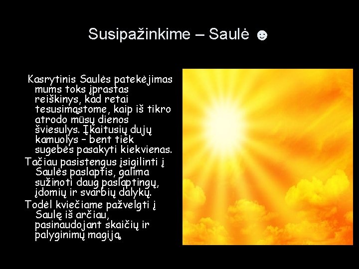 Susipažinkime – Saulė ☻ Kasrytinis Saulės patekėjimas mums toks įprastas reiškinys, kad retai tesusimąstome,