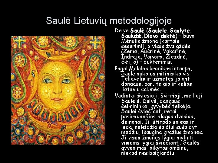 Saulė Lietuvių metodologijoje Deivė Saulė (Saulelė, Saulytė, Saulužė, Dievo duktė) – buvo Mėnulio žmona