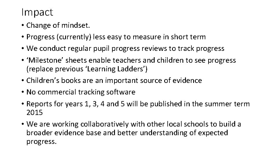 Impact • Change of mindset. • Progress (currently) less easy to measure in short