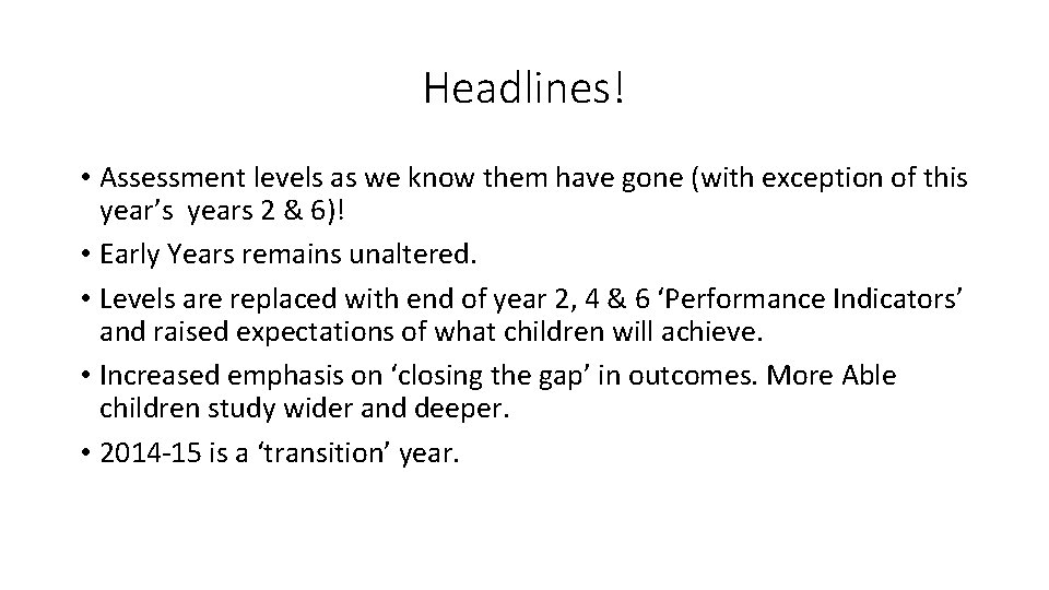 Headlines! • Assessment levels as we know them have gone (with exception of this