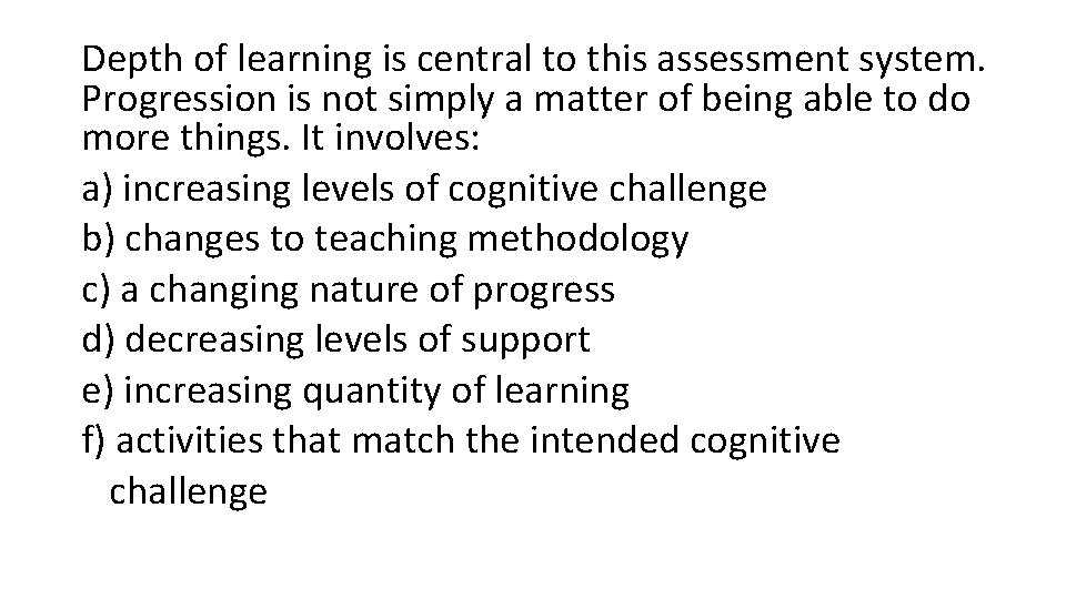 Depth of learning is central to this assessment system. Progression is not simply a