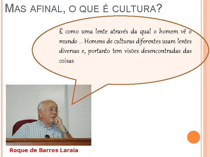 MAS AFINAL, O QUE É CULTURA? É como uma lente através da qual o