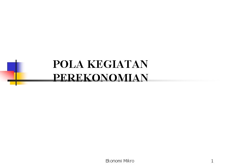 POLA KEGIATAN PEREKONOMIAN Ekonomi Mikro 1 