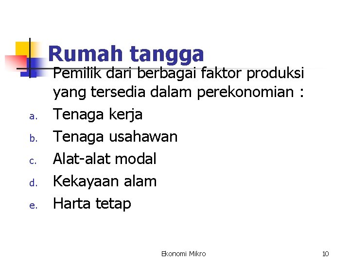 Rumah tangga n a. b. c. d. e. Pemilik dari berbagai faktor produksi yang