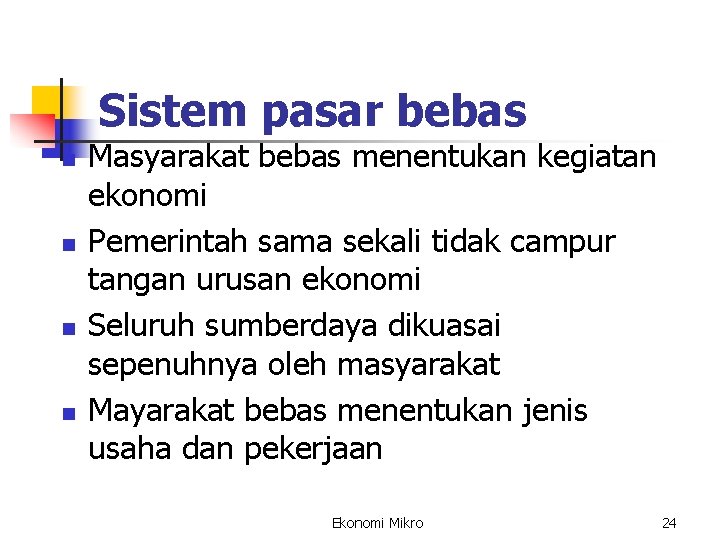 Sistem pasar bebas n n Masyarakat bebas menentukan kegiatan ekonomi Pemerintah sama sekali tidak