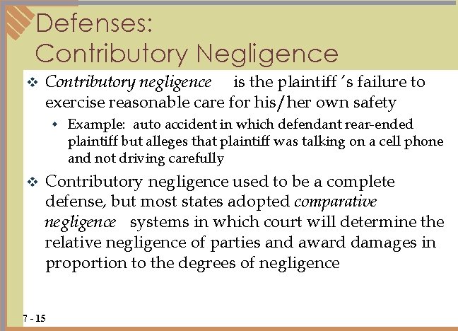 Defenses: Contributory Negligence v Contributory negligence is the plaintiff ’s failure to exercise reasonable