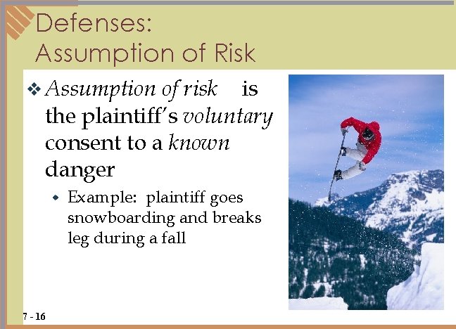 Defenses: Assumption of Risk of risk is the plaintiff’s voluntary consent to a known