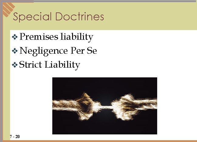Special Doctrines v Premises liability v Negligence Per Se v Strict Liability 7 -