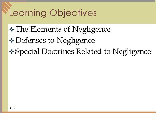 Learning Objectives v The Elements of Negligence v Defenses to Negligence v Special Doctrines