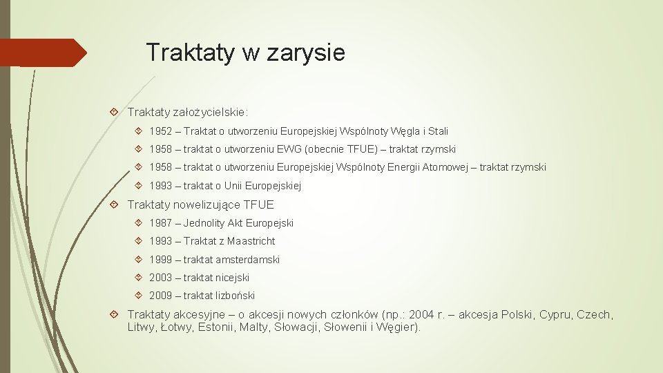 Traktaty w zarysie Traktaty założycielskie: 1952 – Traktat o utworzeniu Europejskiej Wspólnoty Węgla i