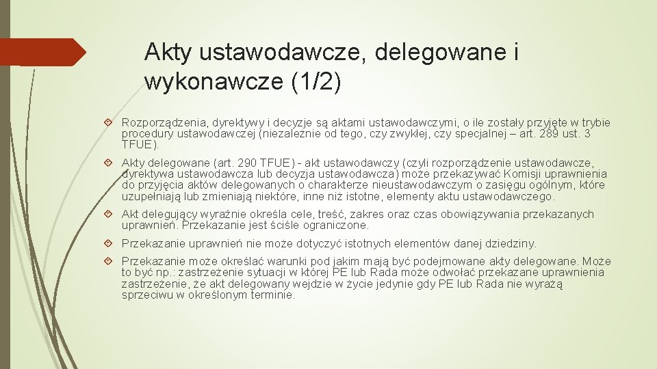 Akty ustawodawcze, delegowane i wykonawcze (1/2) Rozporządzenia, dyrektywy i decyzje są aktami ustawodawczymi, o