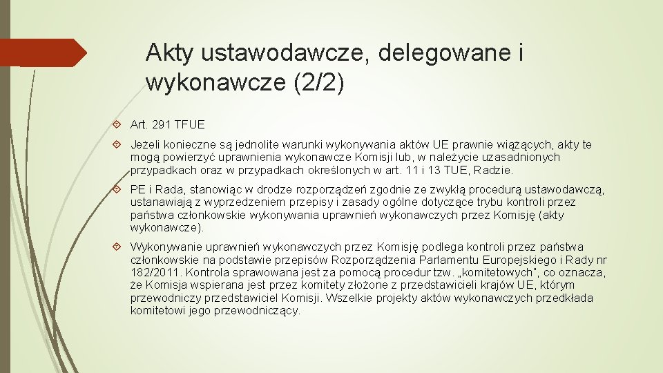 Akty ustawodawcze, delegowane i wykonawcze (2/2) Art. 291 TFUE Jeżeli konieczne są jednolite warunki