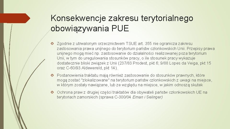 Konsekwencje zakresu terytorialnego obowiązywania PUE Zgodnie z utrwalonym orzecznictwem TSUE art. 355 nie ogranicza