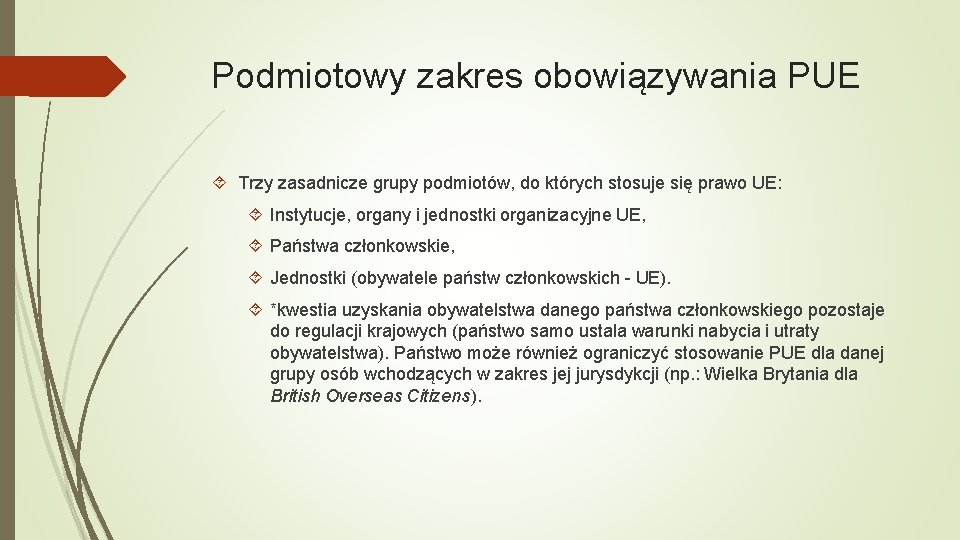 Podmiotowy zakres obowiązywania PUE Trzy zasadnicze grupy podmiotów, do których stosuje się prawo UE: