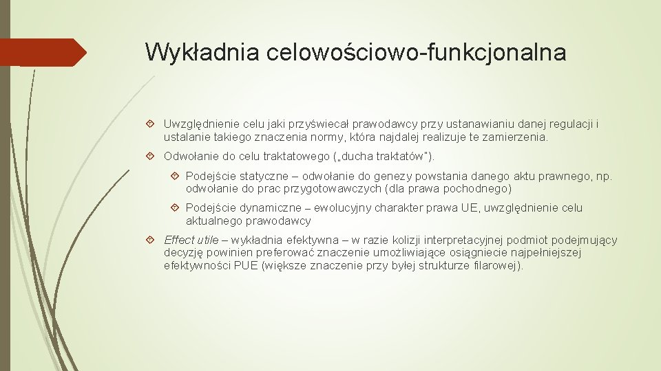 Wykładnia celowościowo-funkcjonalna Uwzględnienie celu jaki przyświecał prawodawcy przy ustanawianiu danej regulacji i ustalanie takiego