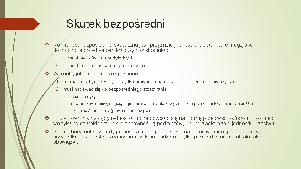 Skutek bezpośredni Norma jest bezpośrednio skuteczna jeśli przyznaje jednostce prawa, które mogą być dochodzone