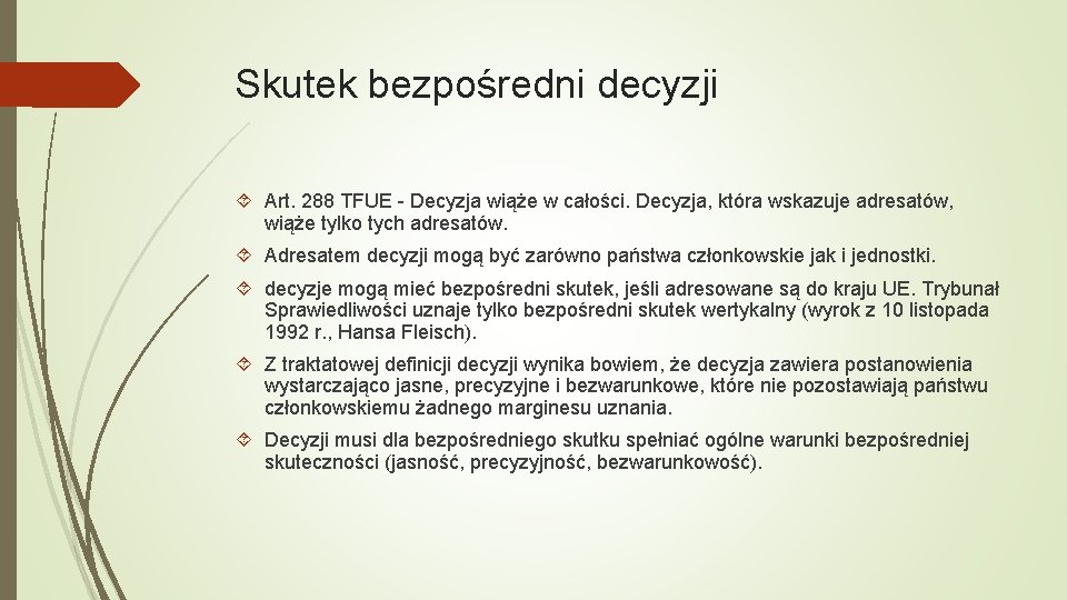 Skutek bezpośredni decyzji Art. 288 TFUE - Decyzja wiąże w całości. Decyzja, która wskazuje