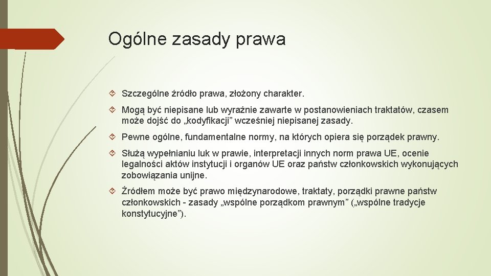 Ogólne zasady prawa Szczególne źródło prawa, złożony charakter. Mogą być niepisane lub wyraźnie zawarte