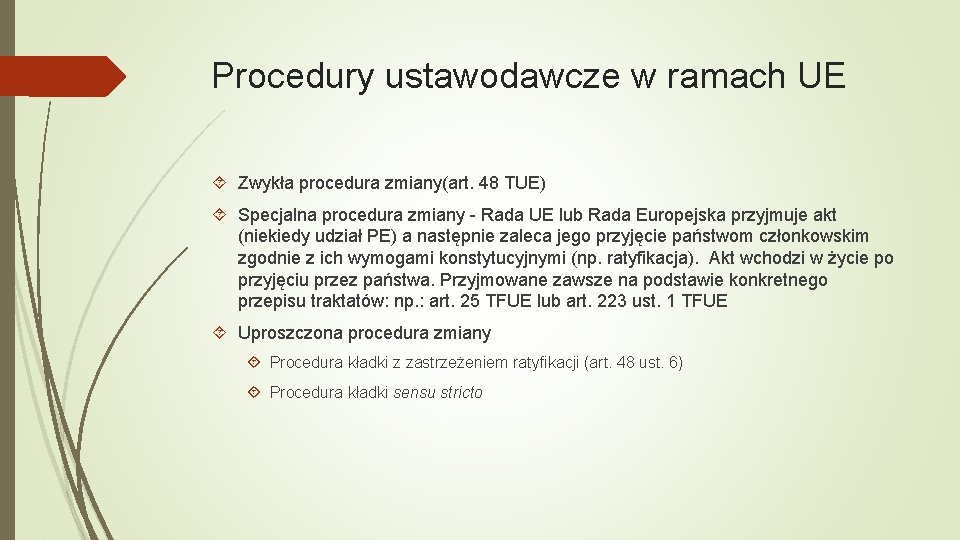 Procedury ustawodawcze w ramach UE Zwykła procedura zmiany(art. 48 TUE) Specjalna procedura zmiany -