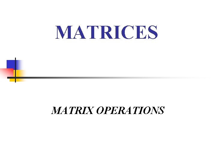 MATRICES MATRIX OPERATIONS 