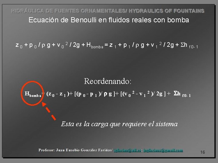 Ecuación de Benoulli en fluidos reales con bomba z 0 + p 0 /