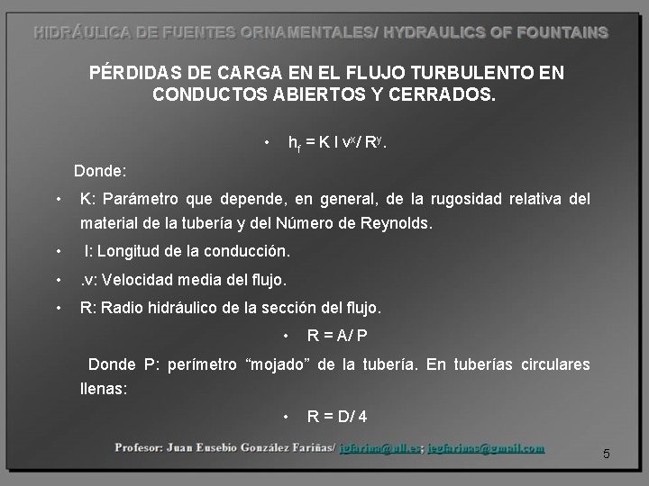 PÉRDIDAS DE CARGA EN EL FLUJO TURBULENTO EN CONDUCTOS ABIERTOS Y CERRADOS. • hf