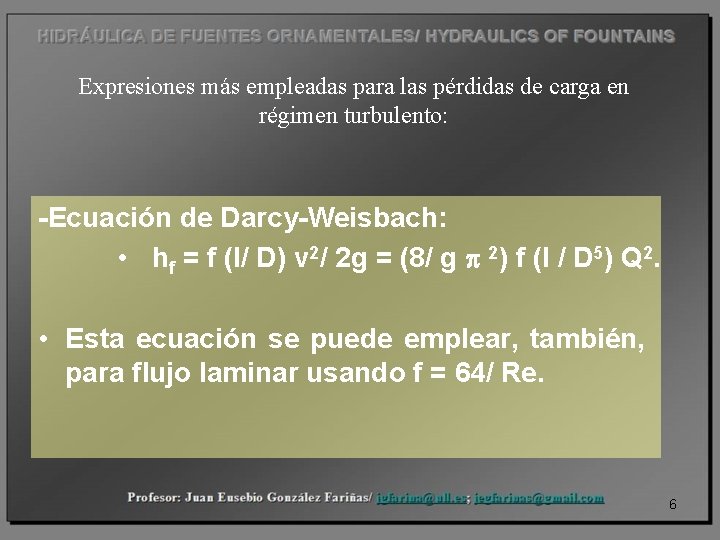 Expresiones más empleadas para las pérdidas de carga en régimen turbulento: -Ecuación de Darcy-Weisbach: