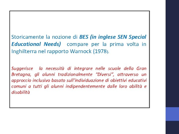 Storicamente la nozione di BES (in inglese SEN Special Educational Needs) compare per la