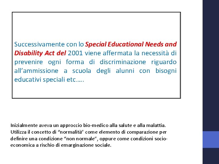 Successivamente con lo Special Educational Needs and Disability Act del 2001 viene affermata la