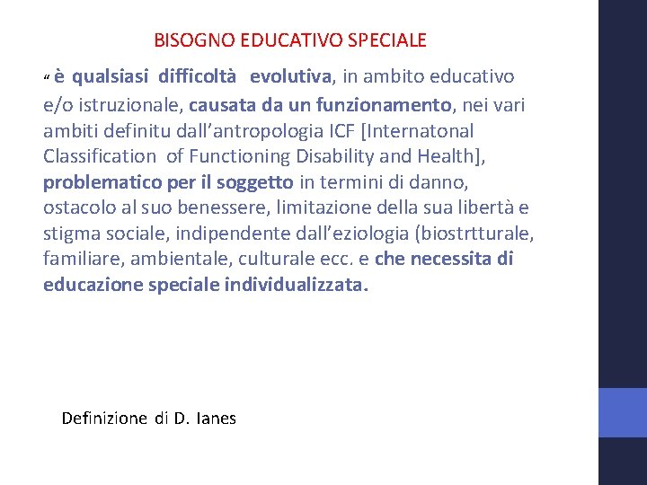 BISOGNO EDUCATIVO SPECIALE “ è qualsiasi difficoltà evolutiva, in ambito educativo e/o istruzionale, causata