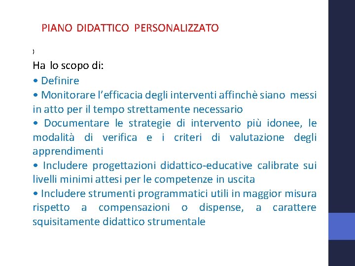 PIANO DIDATTICO PERSONALIZZATO ) Ha lo scopo di: • Definire • Monitorare l’efficacia degli