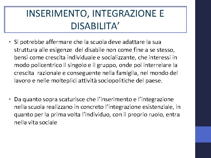 INSERIMENTO, INTEGRAZIONE E DISABILITA’ • Si potrebbe affermare che la scuola deve adattare la