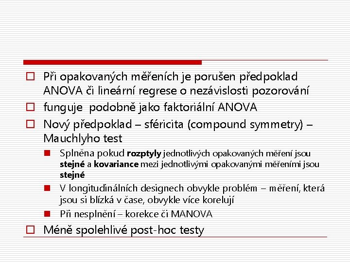 o Při opakovaných měřeních je porušen předpoklad ANOVA či lineární regrese o nezávislosti pozorování