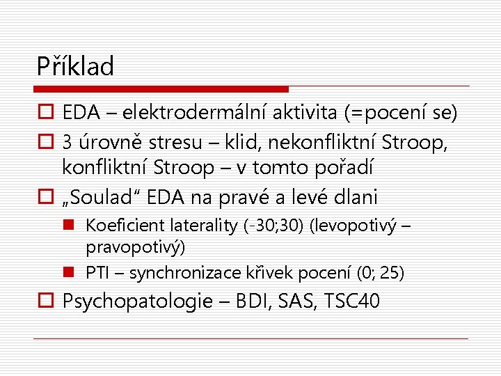 Příklad o EDA – elektrodermální aktivita (=pocení se) o 3 úrovně stresu – klid,