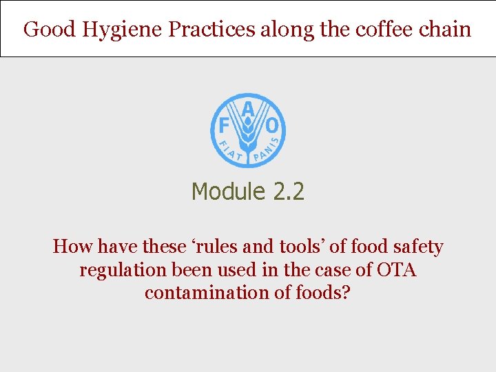 Good Hygiene Practices along the coffee chain Module 2. 2 How have these ‘rules