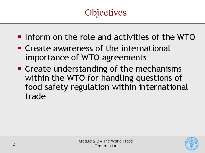 Objectives § Inform on the role and activities of the WTO § Create awareness