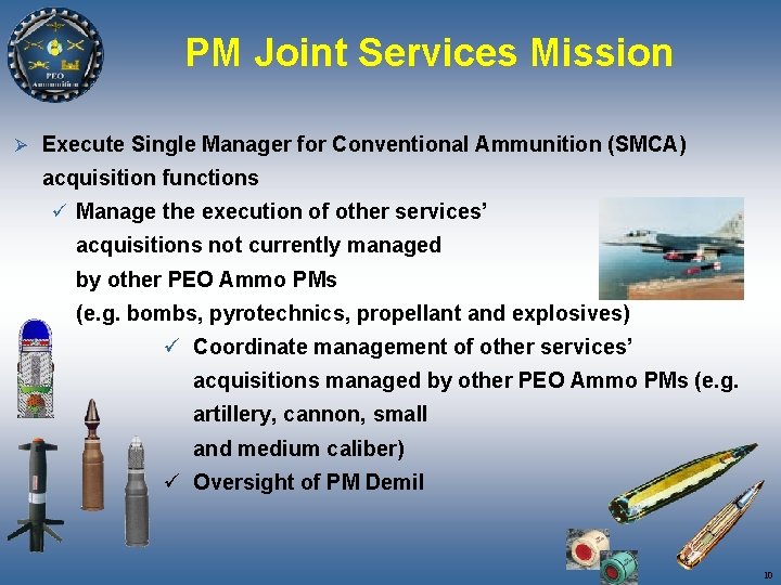 PM Joint Services Mission Ø Execute Single Manager for Conventional Ammunition (SMCA) acquisition functions