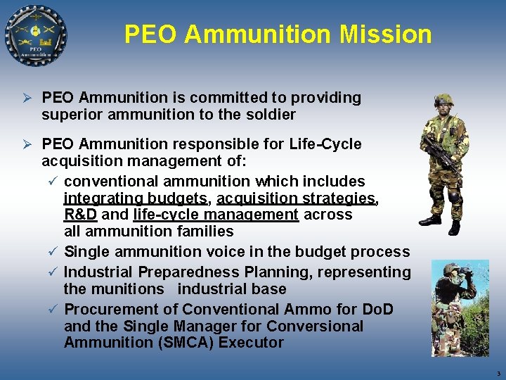 PEO Ammunition Mission Ø PEO Ammunition is committed to providing superior ammunition to the