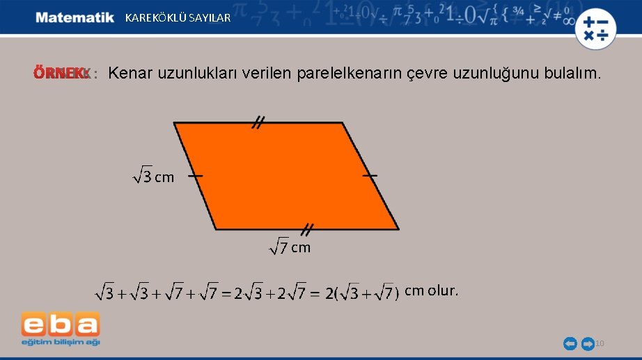 KAREKÖKLÜ SAYILAR Ö R N E K : Kenar uzunlukları verilen parelelkenarın çevre uzunluğunu